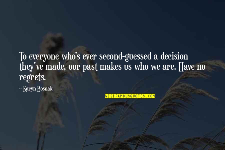 Regrets From The Past Quotes By Karyn Bosnak: To everyone who's ever second-guessed a decision they've