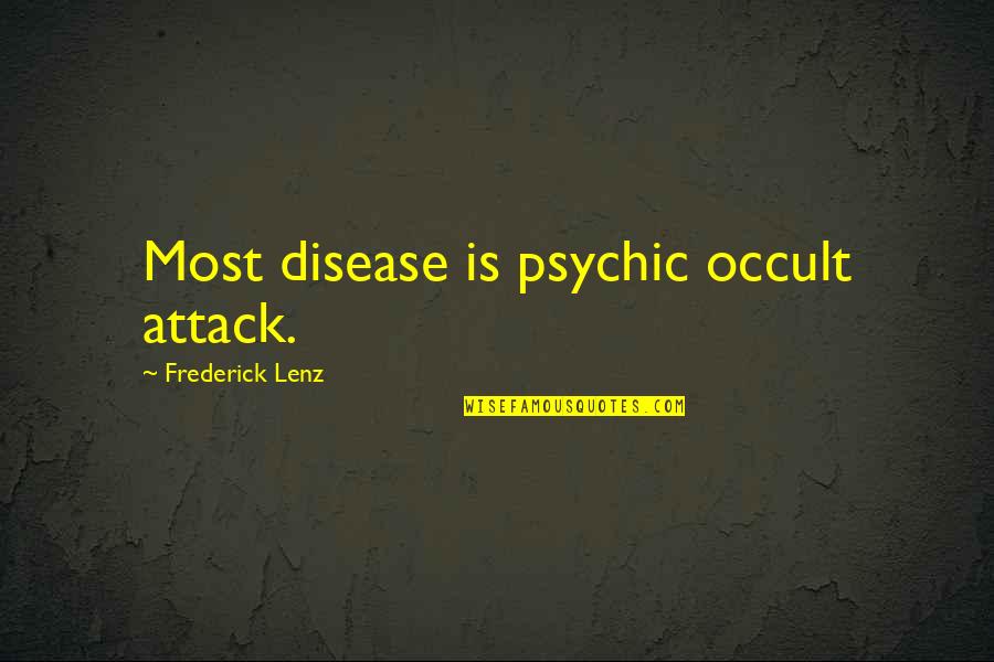 Regrets Heartache Quotes By Frederick Lenz: Most disease is psychic occult attack. Regrets Heartache Quotes By Frederick Lenz: Most disease is psychic occult attack.