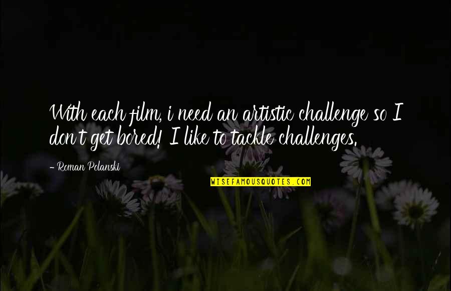 Regrets Heartache Quotes By Roman Polanski: With each film, i need an artistic challenge Regrets Heartache Quotes By Roman Polanski: With each film, i need an artistic challenge