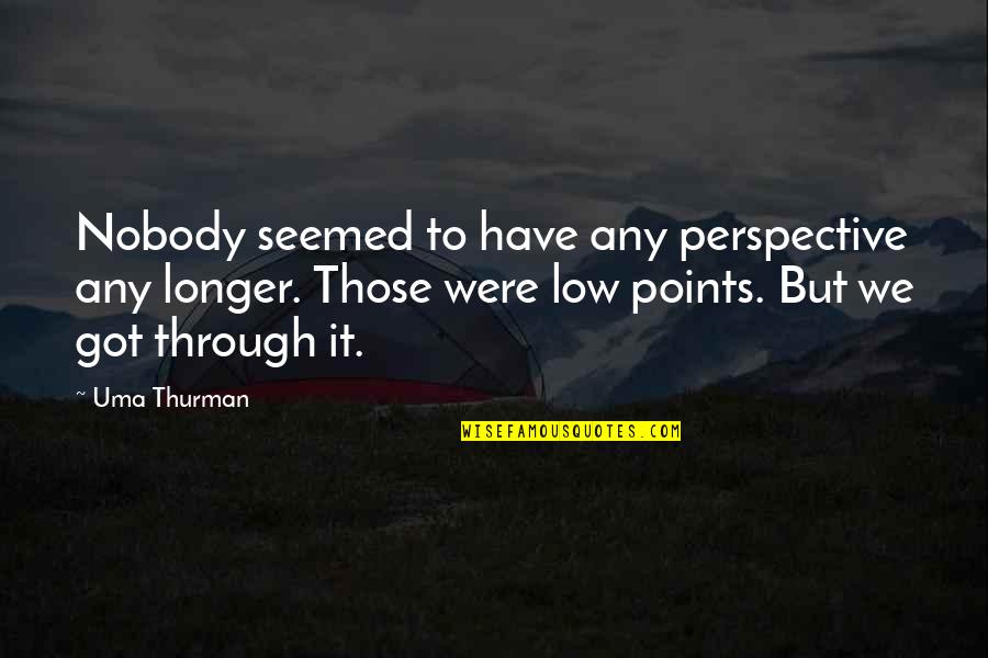 Regrets In Friendship Quotes By Uma Thurman: Nobody seemed to have any perspective any longer.