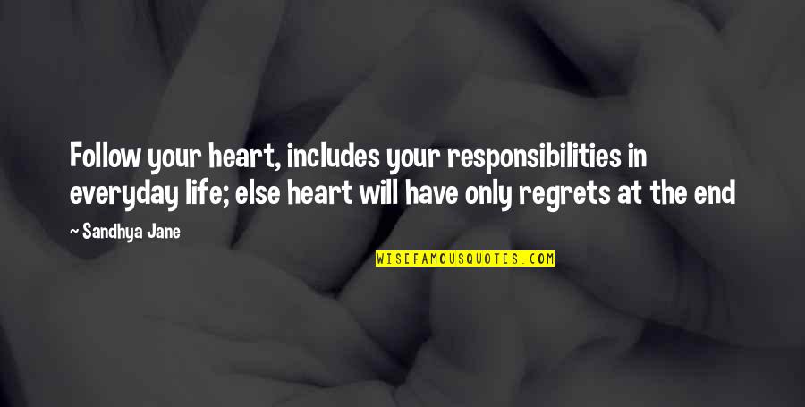 Regrets In Love Quotes By Sandhya Jane: Follow your heart, includes your responsibilities in everyday Regrets In Love Quotes By Sandhya Jane: Follow your heart, includes your responsibilities in everyday