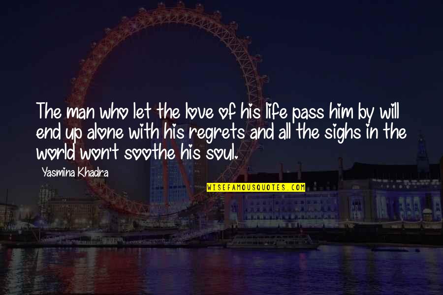 Regrets Love Quotes By Yasmina Khadra: The man who let the love of his