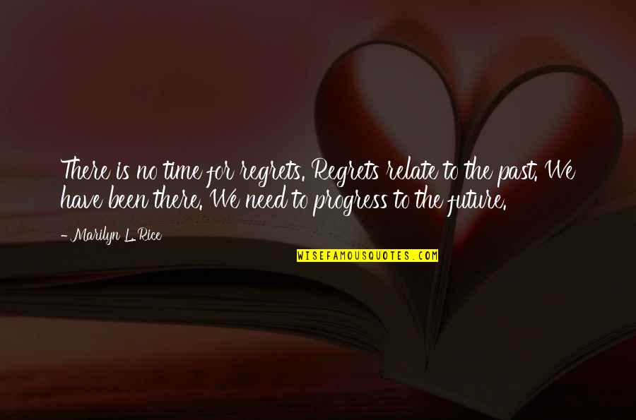 Regrets Of The Past Quotes By Marilyn L. Rice: There is no time for regrets. Regrets relate