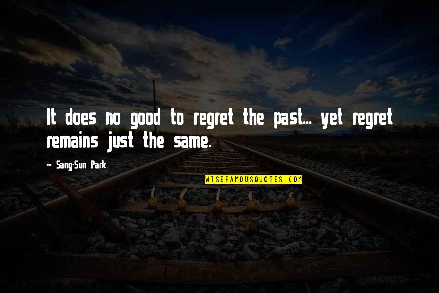 Regrets Of The Past Quotes By Sang-Sun Park: It does no good to regret the past...