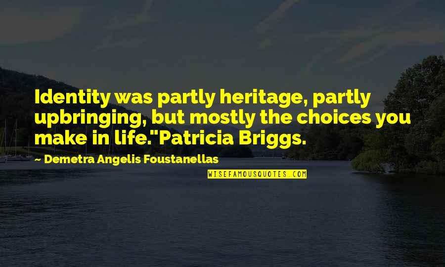 Regrettable Decisions Quotes By Demetra Angelis Foustanellas: Identity was partly heritage, partly upbringing, but mostly Regrettable Decisions Quotes By Demetra Angelis Foustanellas: Identity was partly heritage, partly upbringing, but mostly