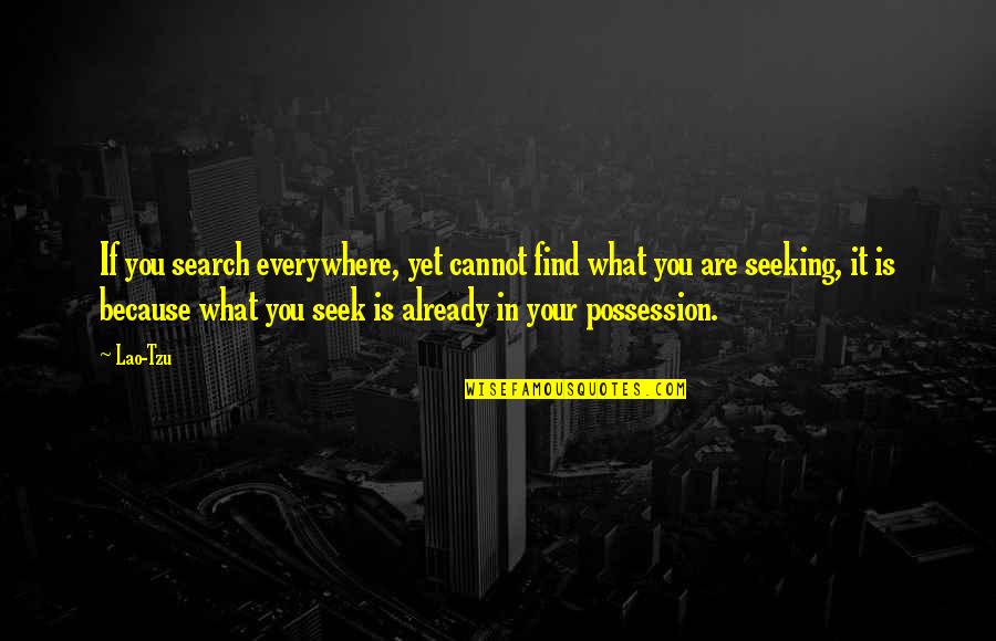 Regrettable Decisions Quotes By Lao-Tzu: If you search everywhere, yet cannot find what