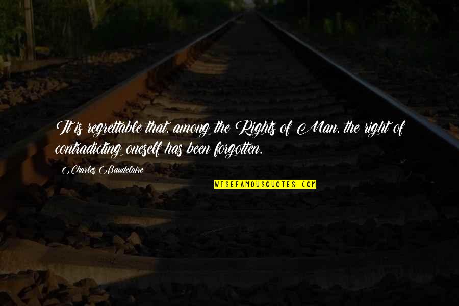 Regrettable Quotes By Charles Baudelaire: It is regrettable that, among the Rights of