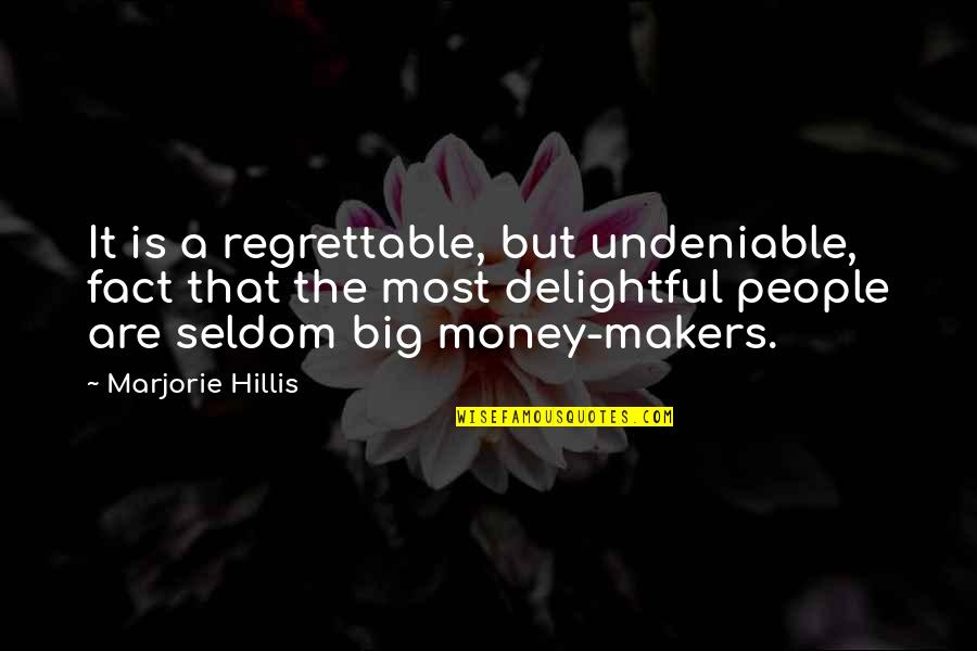 Regrettable Quotes By Marjorie Hillis: It is a regrettable, but undeniable, fact that