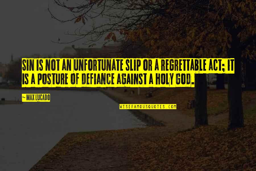 Regrettable Quotes By Max Lucado: Sin is not an unfortunate slip or a