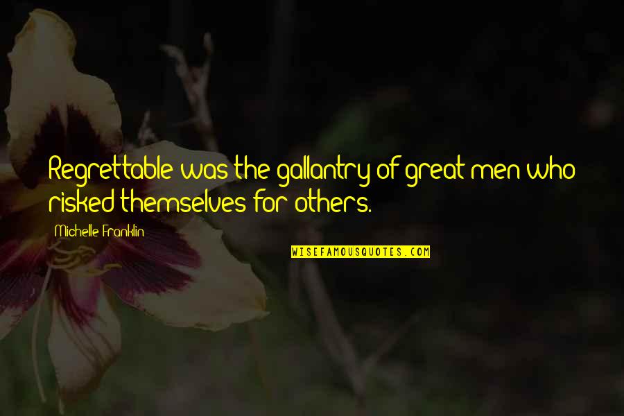 Regrettable Quotes By Michelle Franklin: Regrettable was the gallantry of great men who