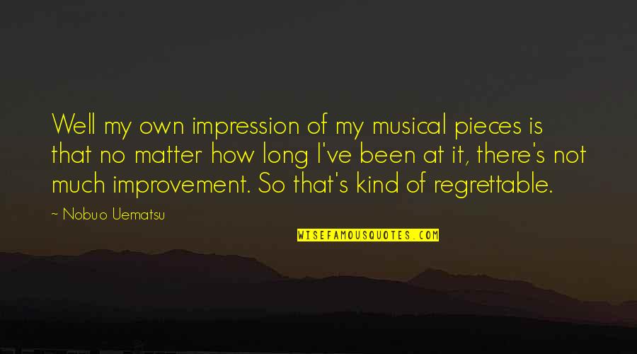 Regrettable Quotes By Nobuo Uematsu: Well my own impression of my musical pieces