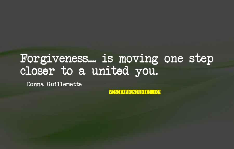 Regrettably Synonym Quotes By Donna Guillemette: Forgiveness.... is moving one step closer to a