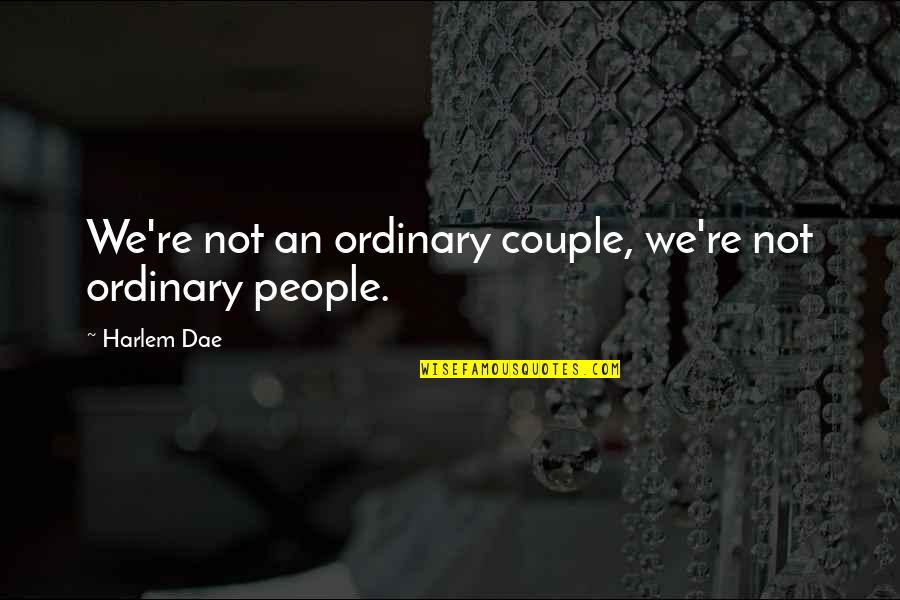 Regrettably Synonym Quotes By Harlem Dae: We're not an ordinary couple, we're not ordinary