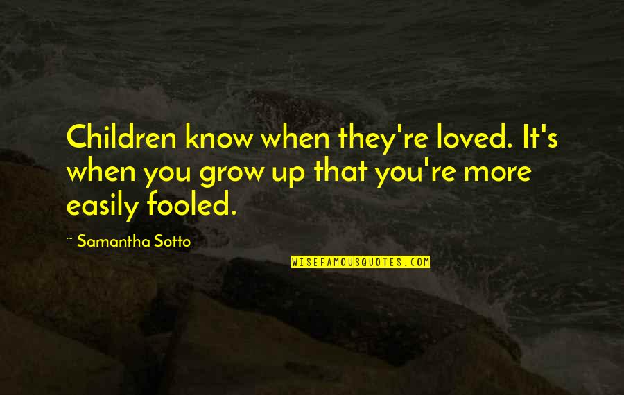 Regrettably Synonym Quotes By Samantha Sotto: Children know when they're loved. It's when you