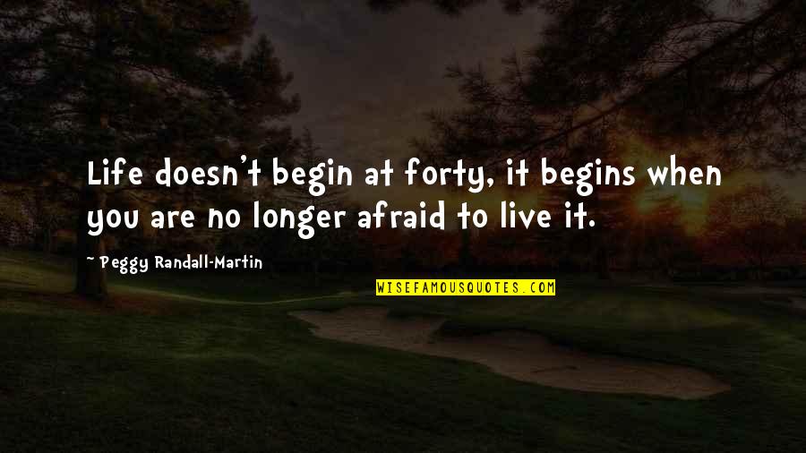 Regretters Quotes By Peggy Randall-Martin: Life doesn't begin at forty, it begins when Regretters Quotes By Peggy Randall-Martin: Life doesn't begin at forty, it begins when