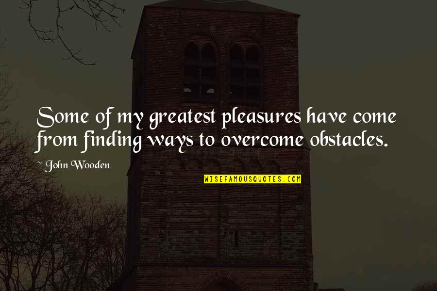 Regretting Abortion Quotes By John Wooden: Some of my greatest pleasures have come from