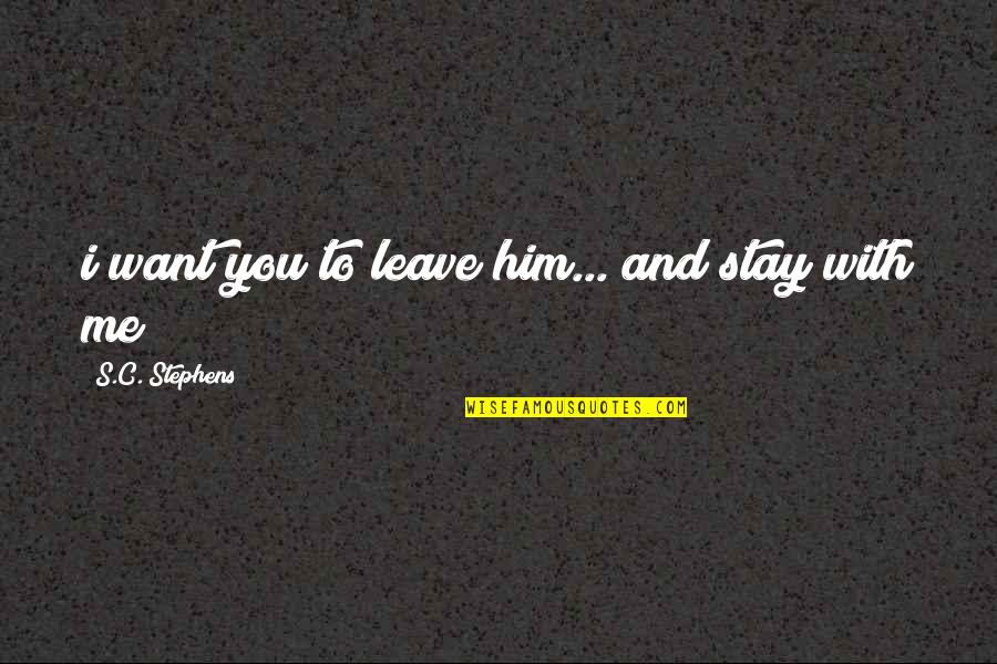 Regretting Cheating Quotes By S.C. Stephens: i want you to leave him... and stay