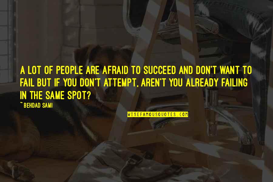 Regretting Hurting Someone Quotes By Behdad Sami: A lot of people are afraid to succeed Regretting Hurting Someone Quotes By Behdad Sami: A lot of people are afraid to succeed