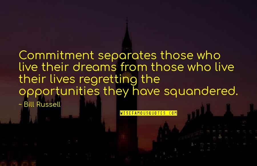 Regretting Quotes By Bill Russell: Commitment separates those who live their dreams from