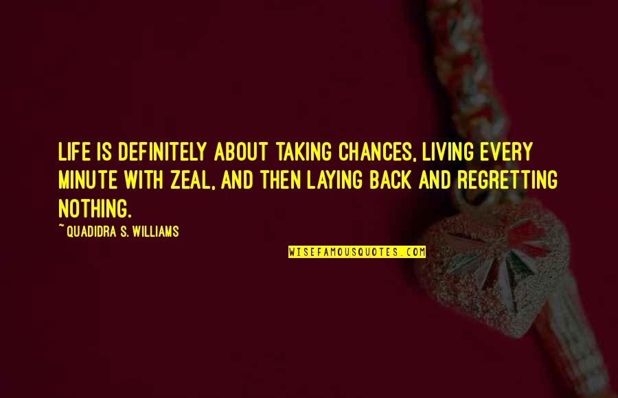 Regretting Quotes By Quadidra S. Williams: Life is definitely about taking chances, living every