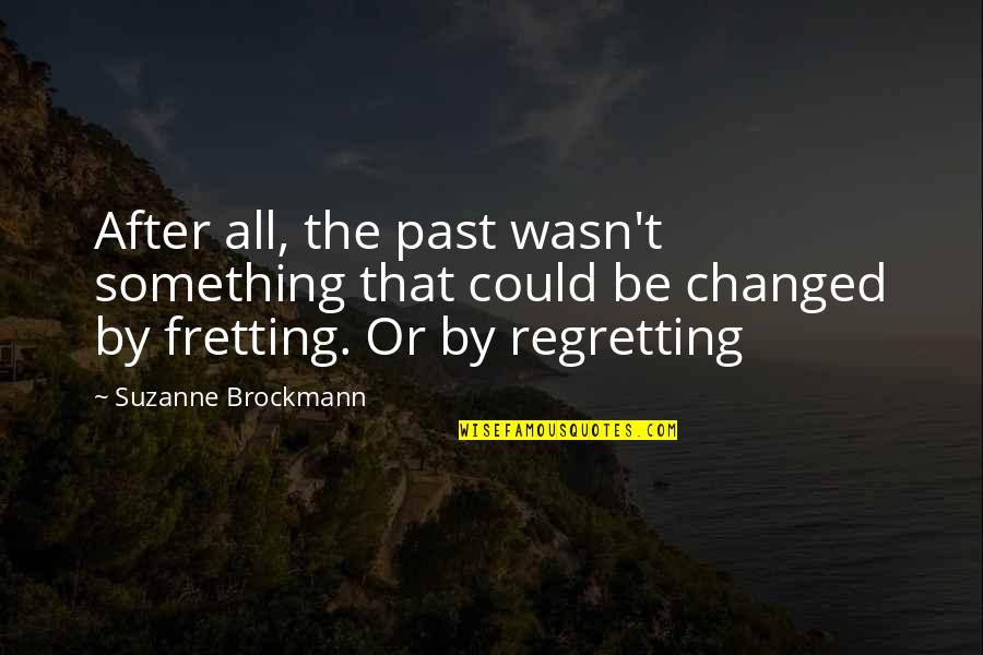 Regretting Quotes By Suzanne Brockmann: After all, the past wasn't something that could