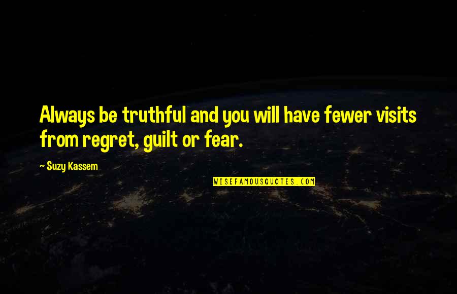 Regretting Quotes By Suzy Kassem: Always be truthful and you will have fewer
