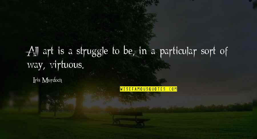 Regretting Rejecting Someone Quotes By Iris Murdoch: All art is a struggle to be, in