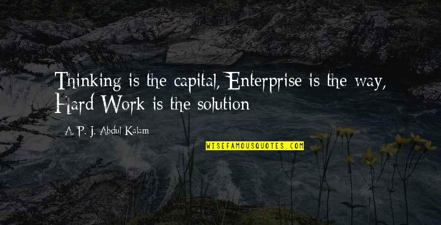 Regretting Something You Didn't Do Quotes By A. P. J. Abdul Kalam: Thinking is the capital, Enterprise is the way,