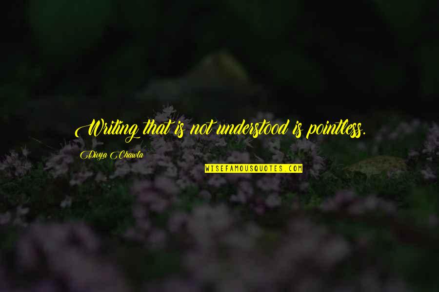 Regretting The Past Sad Quotes By Divya Chawla: Writing that is not understood is pointless. Regretting The Past Sad Quotes By Divya Chawla: Writing that is not understood is pointless.