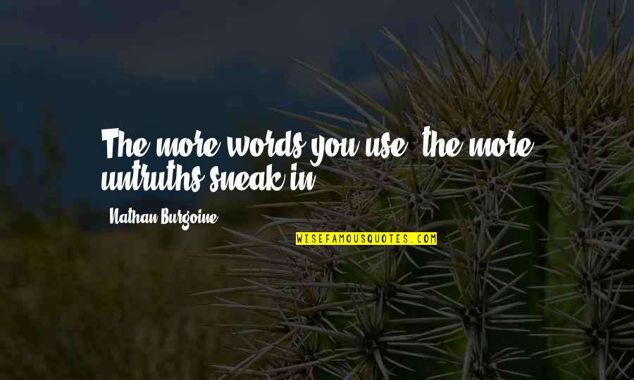 Regretting Things You Didn't Do Quotes By Nathan Burgoine: The more words you use, the more untruths