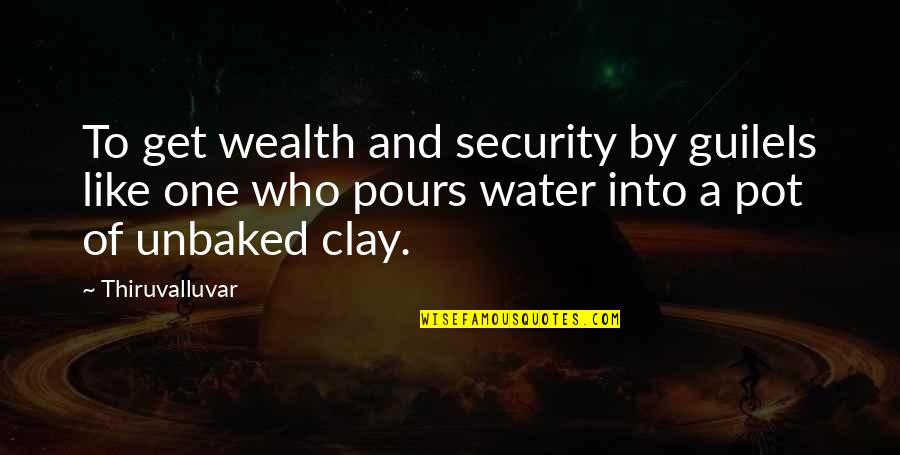 Regretting Trusting Someone Quotes By Thiruvalluvar: To get wealth and security by guileIs like