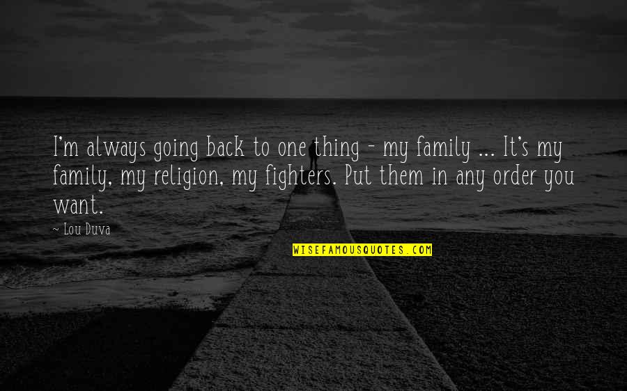 Regretting What You Said Quotes By Lou Duva: I'm always going back to one thing -