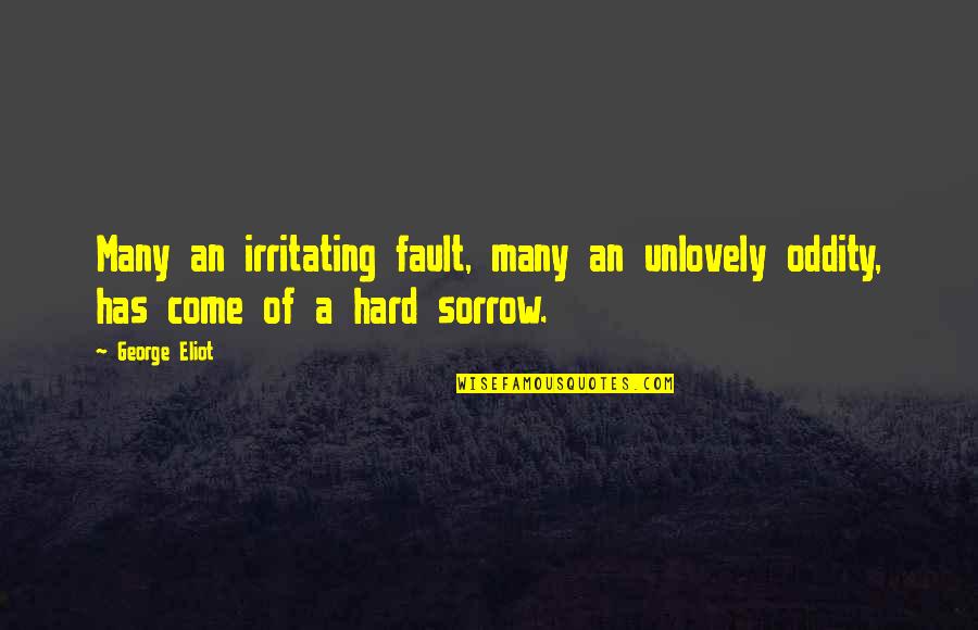 Regrinding Coffee Quotes By George Eliot: Many an irritating fault, many an unlovely oddity,