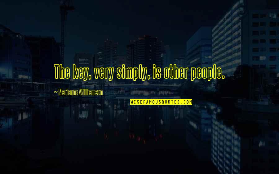 Regrinding Coffee Quotes By Marianne Williamson: The key, very simply, is other people. Regrinding Coffee Quotes By Marianne Williamson: The key, very simply, is other people.