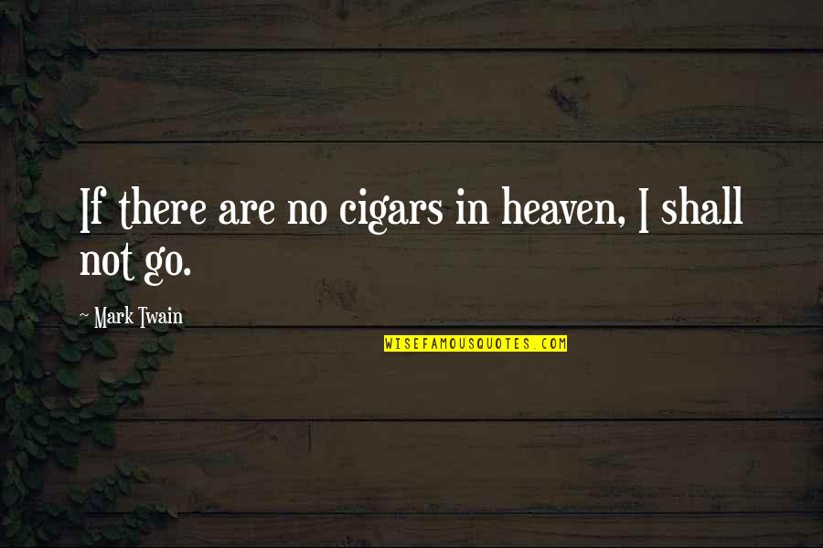 Regrooving Tires Quotes By Mark Twain: If there are no cigars in heaven, I