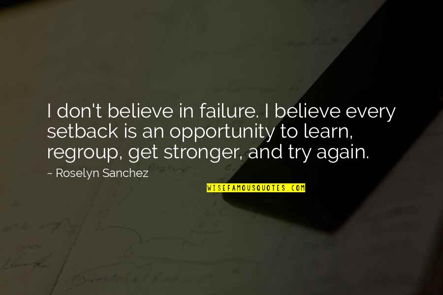Regroup Quotes By Roselyn Sanchez: I don't believe in failure. I believe every