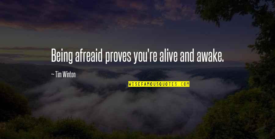 Regrouped Quotes By Tim Winton: Being afreaid proves you're alive and awake.