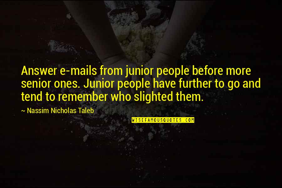 Regrouping Quotes By Nassim Nicholas Taleb: Answer e-mails from junior people before more senior