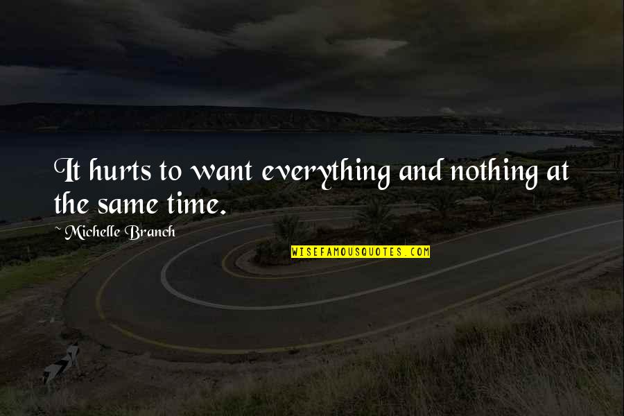 Regroupings Quotes By Michelle Branch: It hurts to want everything and nothing at