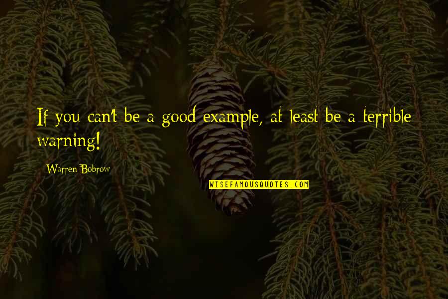 Regroupings Quotes By Warren Bobrow: If you can't be a good example, at