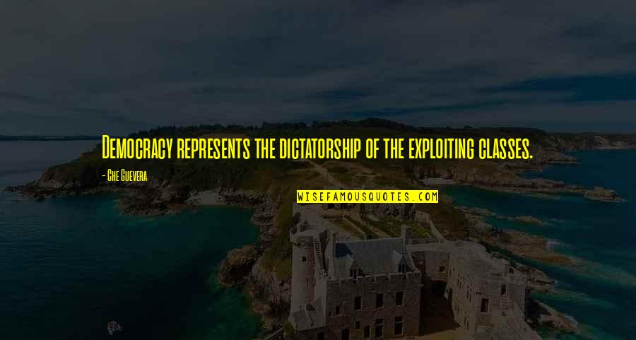 Regrowing Romaine Quotes By Che Guevera: Democracy represents the dictatorship of the exploiting classes.