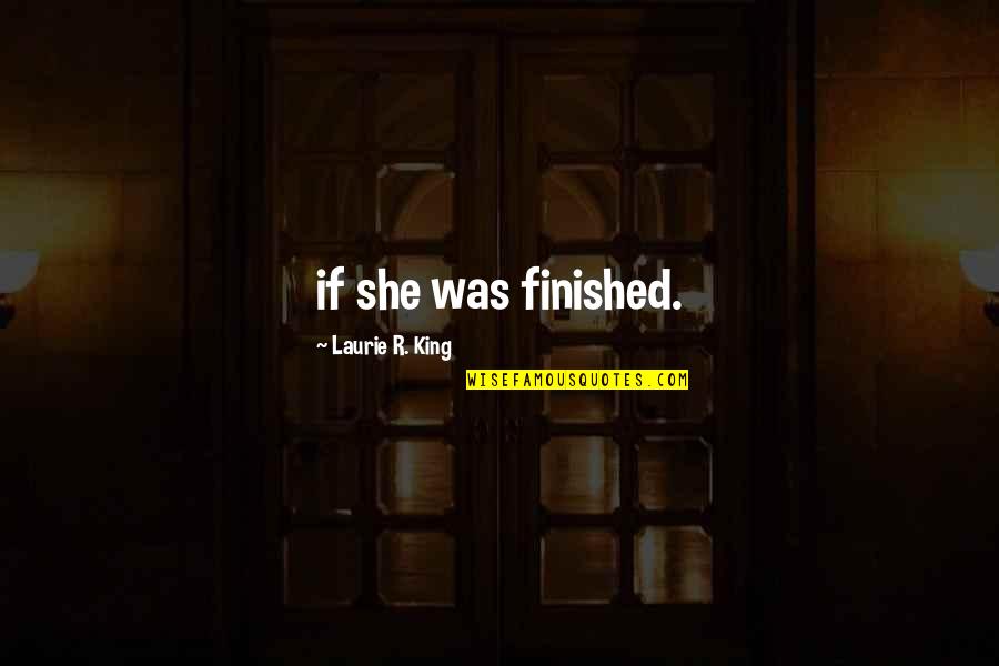 Regrowth Inspirational Quotes By Laurie R. King: if she was finished. Regrowth Inspirational Quotes By Laurie R. King: if she was finished.