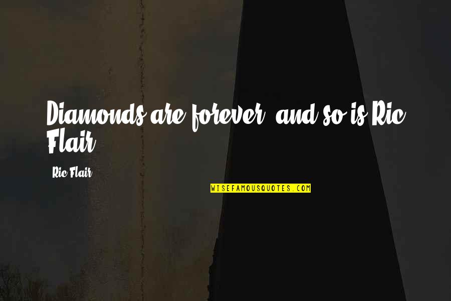 Regrum Quotes By Ric Flair: Diamonds are forever, and so is Ric Flair! Regrum Quotes By Ric Flair: Diamonds are forever, and so is Ric Flair!