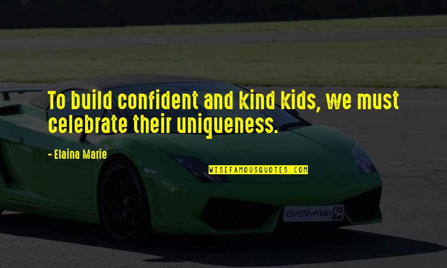 Regts Sneek Quotes By Elaina Marie: To build confident and kind kids, we must