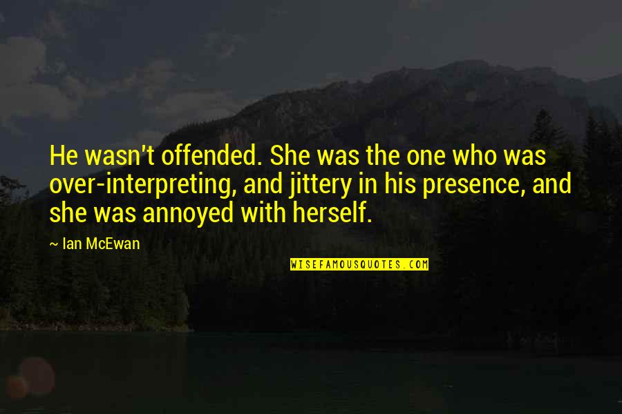 Regtsa Quotes By Ian McEwan: He wasn't offended. She was the one who