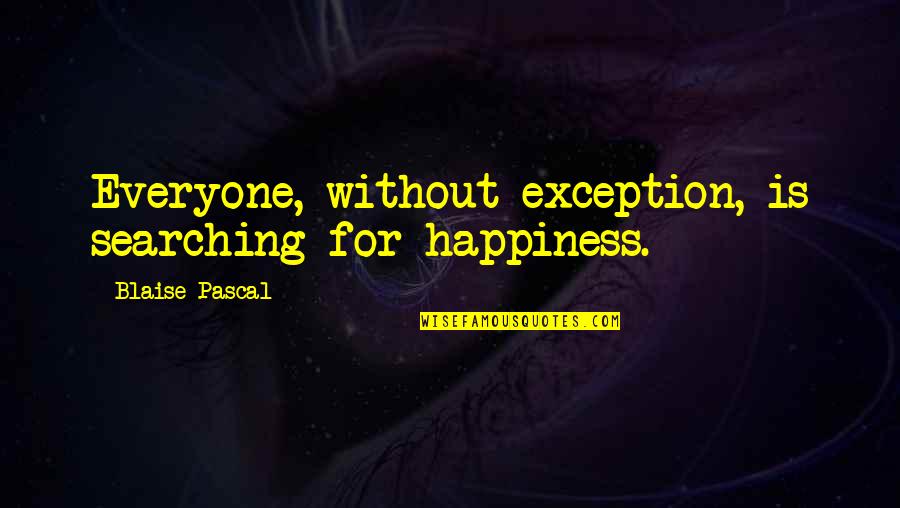 Regualr Quotes By Blaise Pascal: Everyone, without exception, is searching for happiness.
