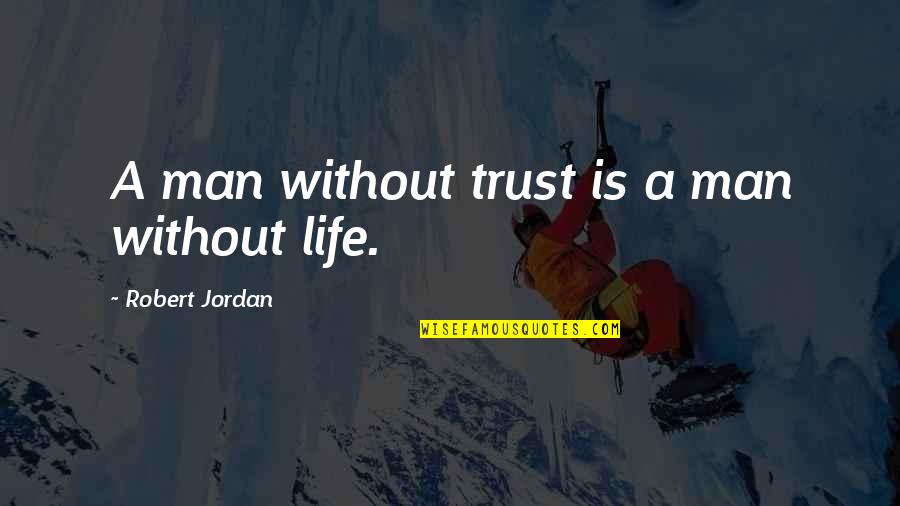 Regueiro Quotes By Robert Jordan: A man without trust is a man without Regueiro Quotes By Robert Jordan: A man without trust is a man without