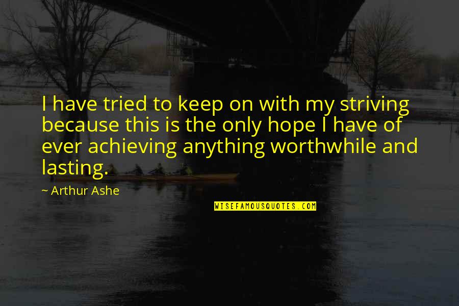 Reguittand Quotes By Arthur Ashe: I have tried to keep on with my