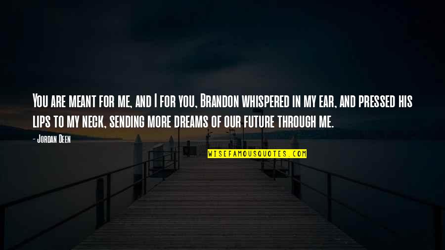Regulamentar Significado Quotes By Jordan Deen: You are meant for me, and I for Regulamentar Significado Quotes By Jordan Deen: You are meant for me, and I for