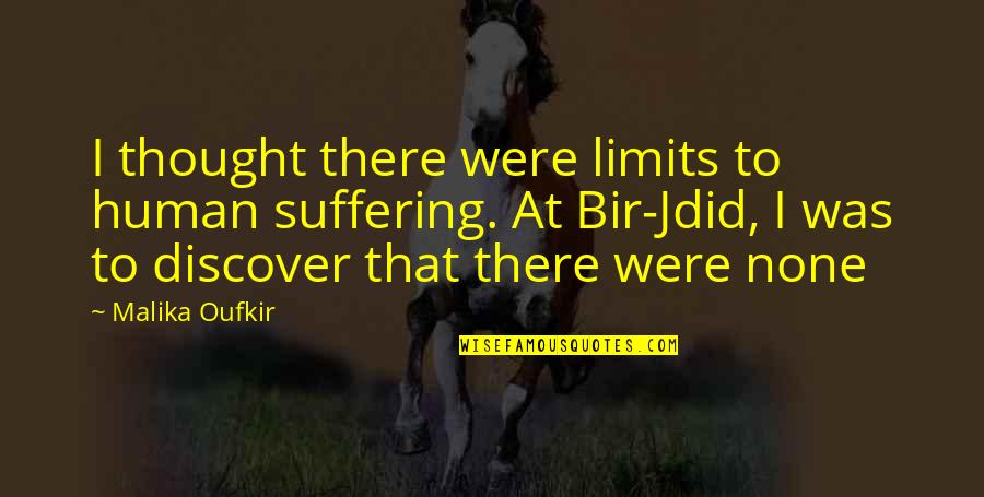 Regulamentar Significado Quotes By Malika Oufkir: I thought there were limits to human suffering. Regulamentar Significado Quotes By Malika Oufkir: I thought there were limits to human suffering.